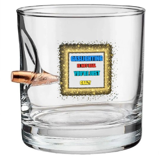gaslighting is not real Bullet Whiskey Glasses