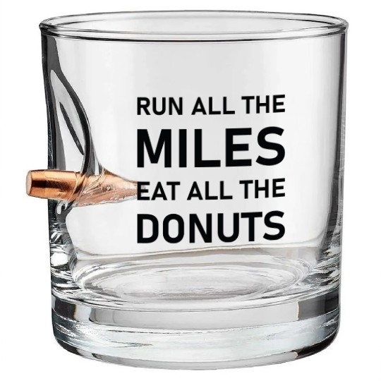 Run All the Miles Eat All the Donuts - Running Bullet Whiskey Glasses