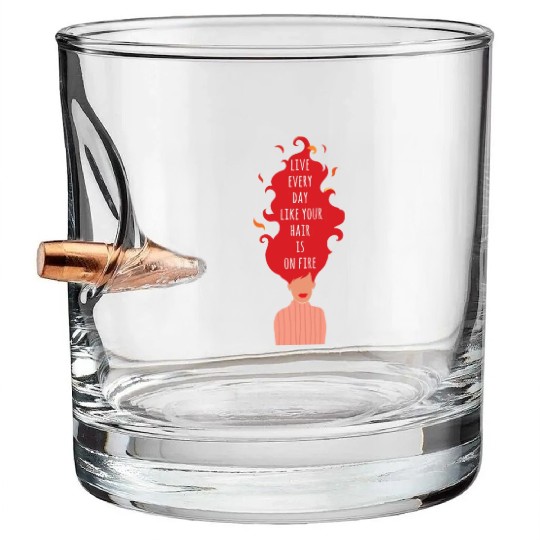 Live Every Day Like Your Hair is on Fire Women Bullet Whiskey Glasses