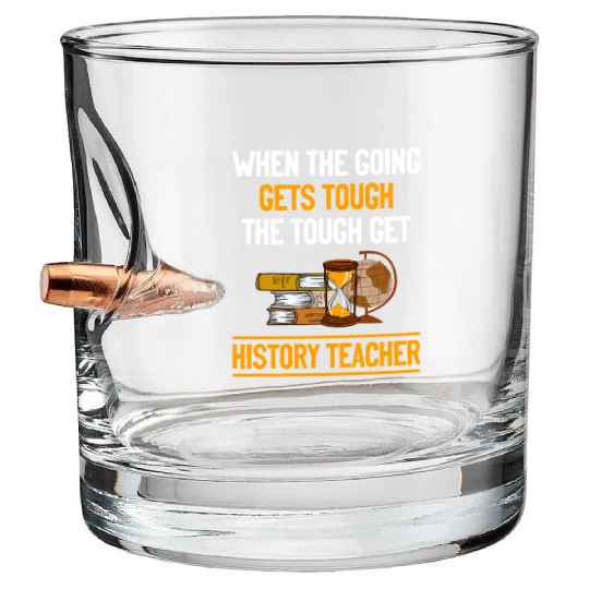 going gets tough the tough get History Teacher Bullet Whiskey Glasses