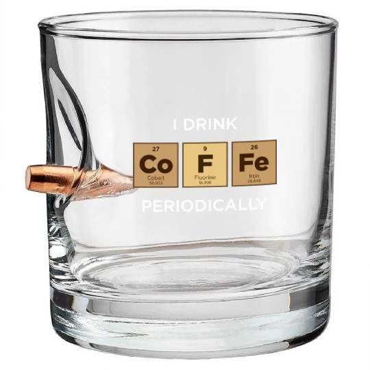 I Drink COFFEE Periodically Periodic Table Bullet Whiskey Glasses