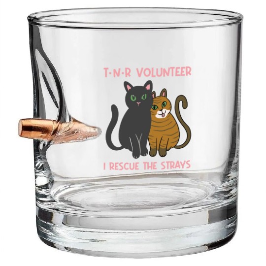 T N R Volunteer I rescue stray cats street cats Bullet Whiskey Glasses