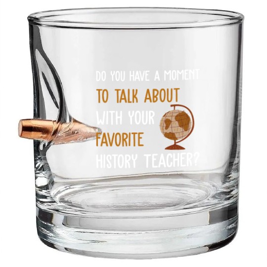 talk about with your favorite History Teacher Bullet Whiskey Glasses