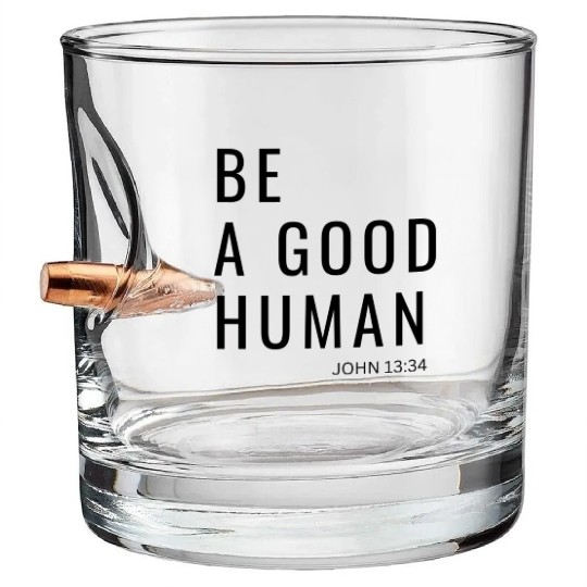Be A Good Human Bullet Whiskey Glasses