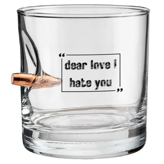 dear love i hate you Bullet Whiskey Glasses