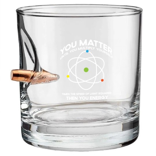 Nerdy You-Matter Then You Energy E_mc_2 Science Te Bullet Whiskey Glasses