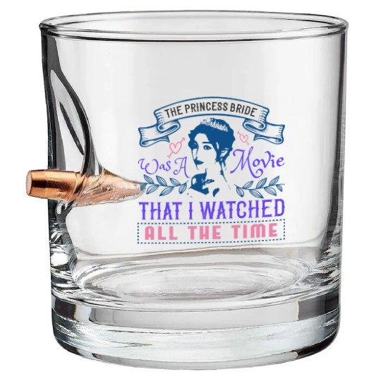 The Princess Bride' was a movie that I watched Bullet Whiskey Glasses