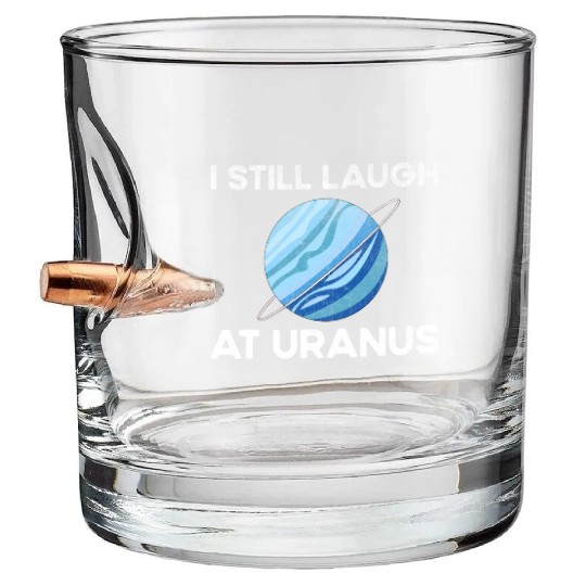 I Still Laugh At Uranus, Astronomy Science Planet Bullet Whiskey Glasses