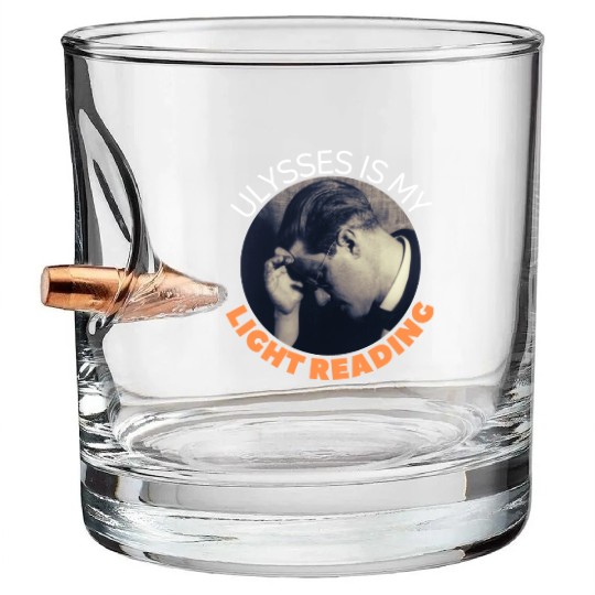 James Joyce Ulysses Is My Light Reading. Bullet Whiskey Glasses