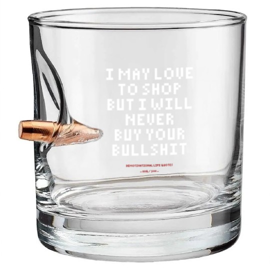 DLQ I Love To Shop But I Will Never Buy Your Shit Bullet Whiskey Glasses