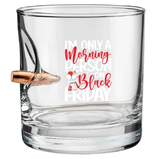 I'm Only A Morning Person On Black Friday Bullet Whiskey Glasses
