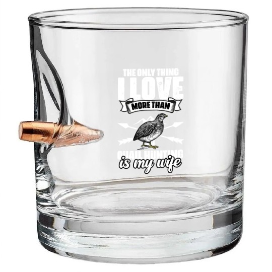 The Only Thing I Love Funny Quail Hunting For A Bullet Whiskey Glasses