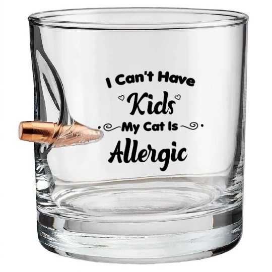 I Can't Have Kids My Cat Is Allergic Cat Mom Bullet Whiskey Glasses