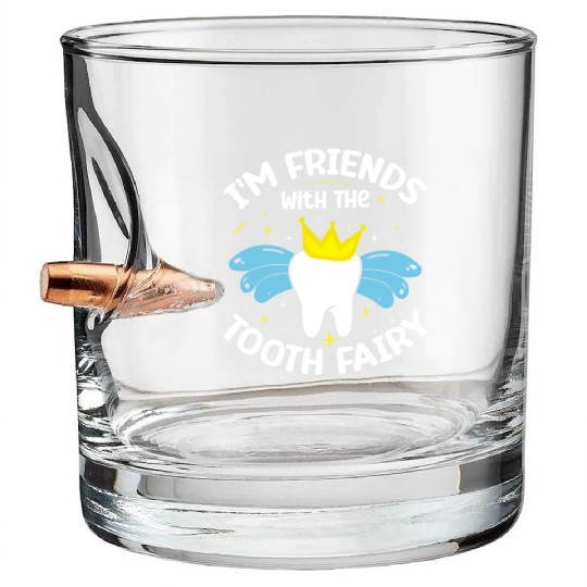 I'm Friends With The Tooth Fairy Dental Bullet Whiskey Glasses