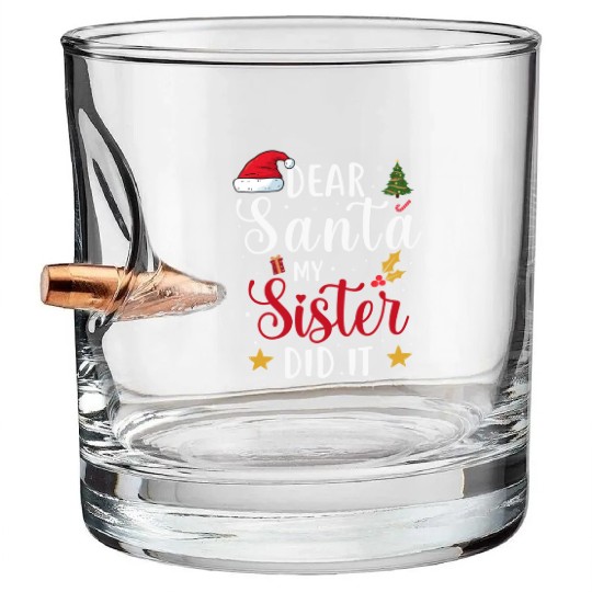DEAR SANTA MY SISTER DID IT, Funny gift print idea Bullet Whiskey Glasses