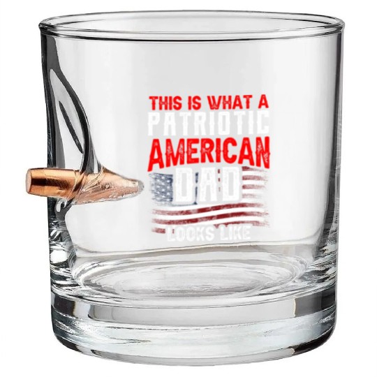 This Is What A Patriotic American Dad Looks Like Bullet Whiskey Glasses