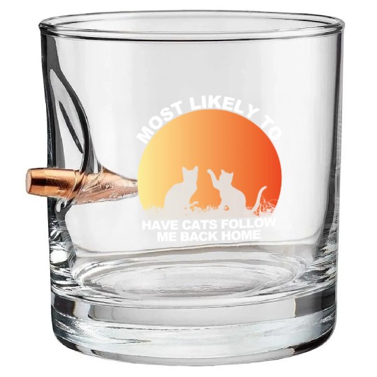 Most Likely To Have Cats Follow Me Back Home Bullet Whiskey Glasses