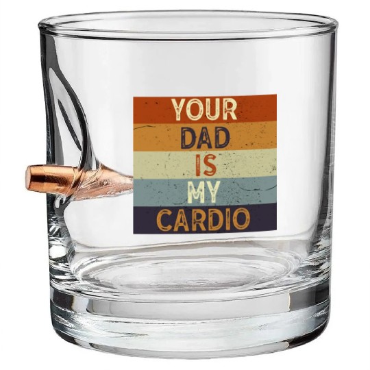 Your Dad Is My Cardio Gym Exercise Humorous Bullet Whiskey Glasses