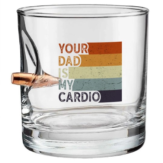 Your Dad Is My Cardio Gym Exercise Humorous Bullet Whiskey Glasses