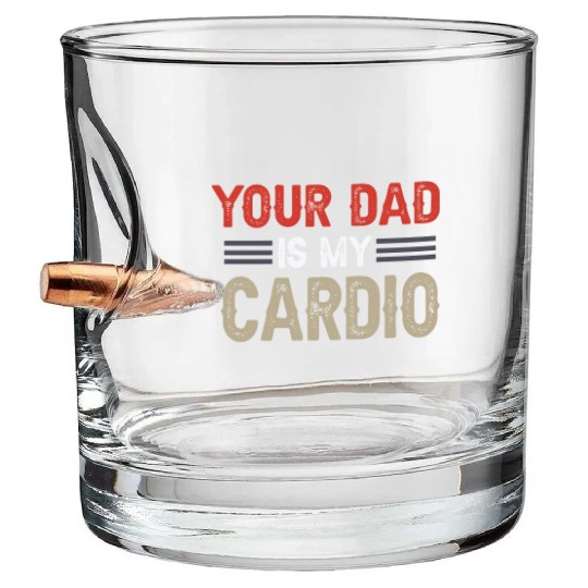 Your Dad Is My Cardio Gym Exercise Humorous Bullet Whiskey Glasses