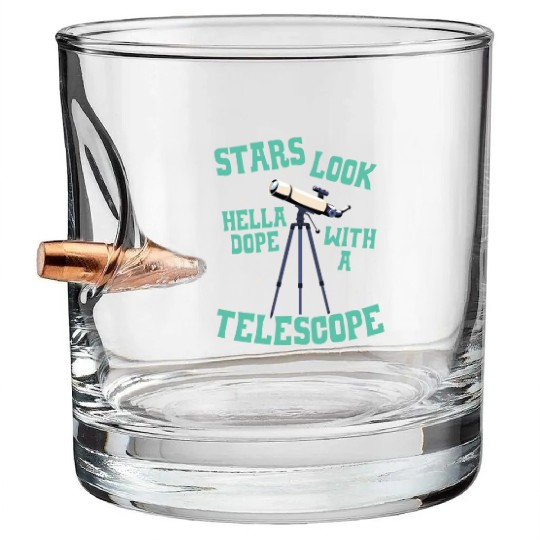Stars Look Hella Dope With A Telescope Astronomy Bullet Whiskey Glasses
