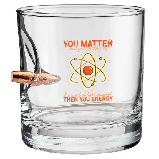 You matter until you multiple yourself times the Bullet Whiskey Glasses