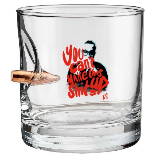 You Can't Make This Shit Up, Only One Place Bullet Whiskey Glasses