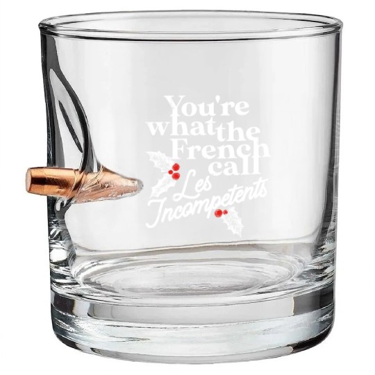 You're What The French Call Les Incompetents Bullet Whiskey Glasses