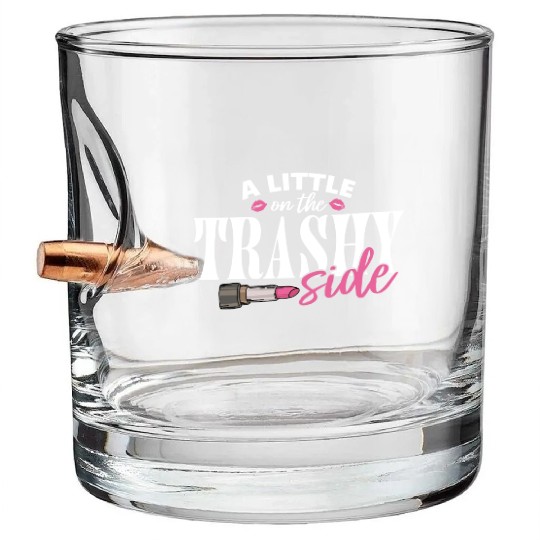 Little On The Trashy Side Funny Country Music Bullet Whiskey Glasses