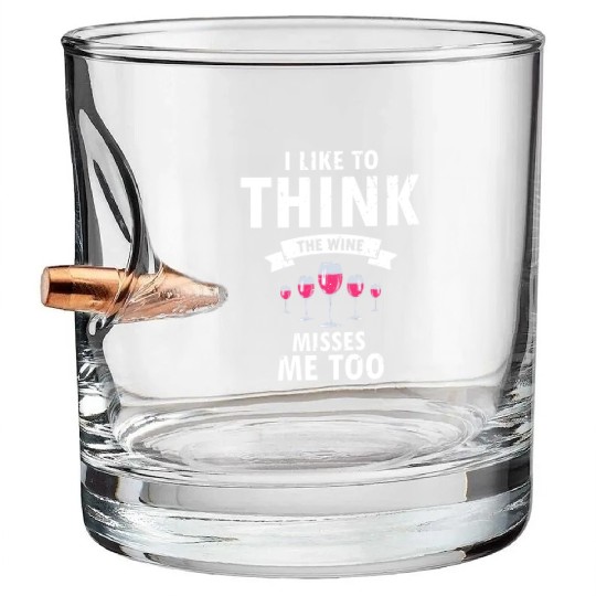 I Like to Think Wine Misses Me Too Bullet Whiskey Glasses