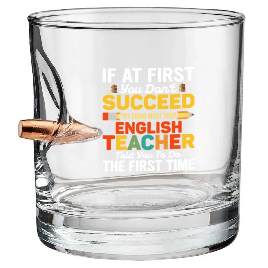 If At First You Don't Succeed English Teacher Bullet Whiskey Glasses