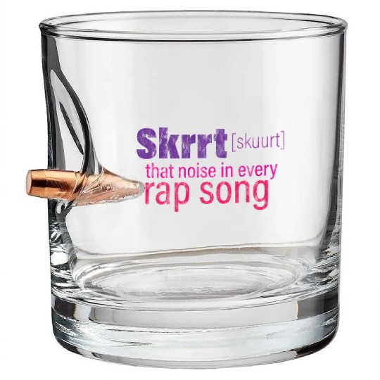 Skrrt That Noise In Every Rap Song 3 Bullet Whiskey Glasses