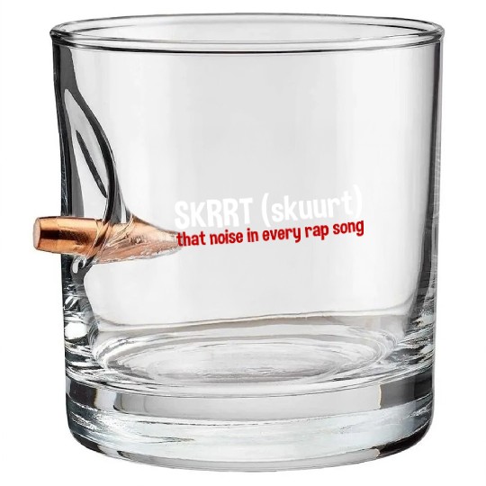 Skrrt That Noise In Every Rap Song 2 Bullet Whiskey Glasses