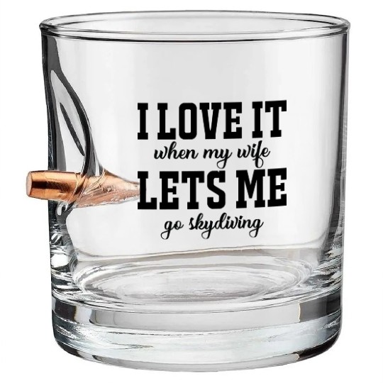 I love it when my wife, lets me go skydiving Bullet Whiskey Glasses