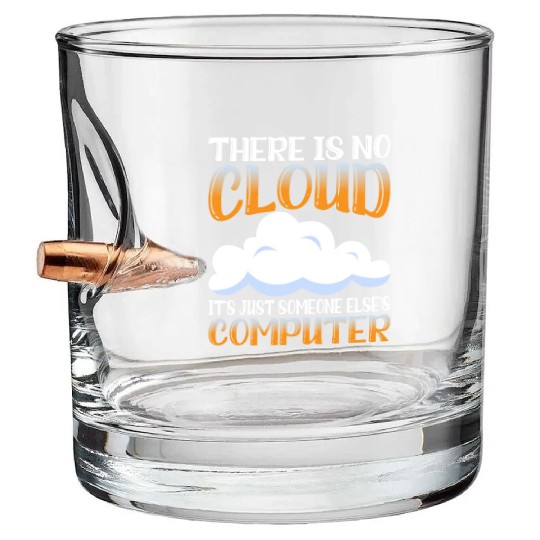 There Is No Cloud, It's Just Someone's Computer 15 Bullet Whiskey Glasses