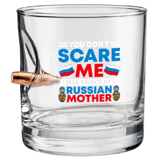 Funny You Don't Scare Me I Was Raised By A RUSSIAN Bullet Whiskey Glasses