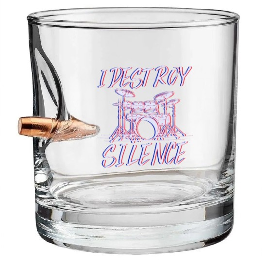 I Destroy Silence Drummer Band Music Beat Drum Bullet Whiskey Glasses