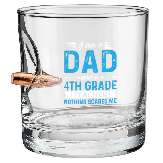 I Am A Dad And A 4th Grade Teacher Bullet Whiskey Glasses