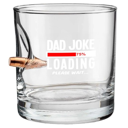 Dad Joke Loading Please Wait Bullet Whiskey Glasses
