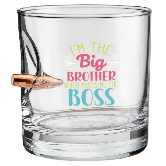 I'm the Big Brother Which Makes Me the Boss Bullet Whiskey Glasses