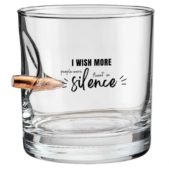 i wish more people were fluent in silence Bullet Whiskey Glasses