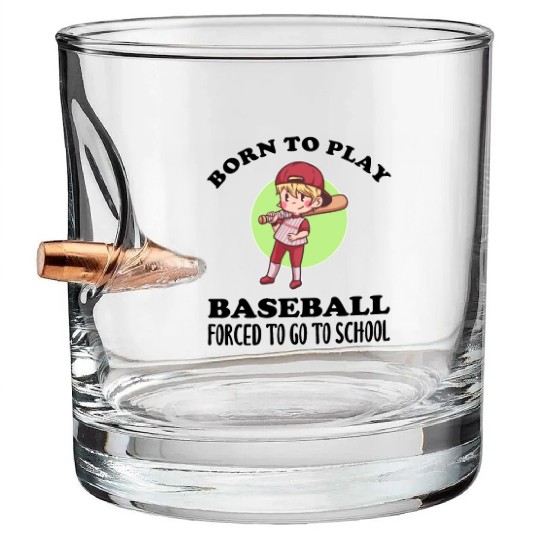 Born To Play Baseball Forced To Go To School Bullet Whiskey Glasses