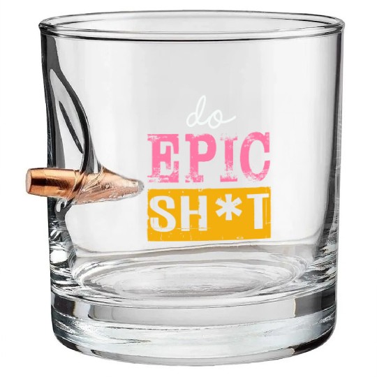 Funny sayings - DO EPIC SHIT Bullet Whiskey Glasses