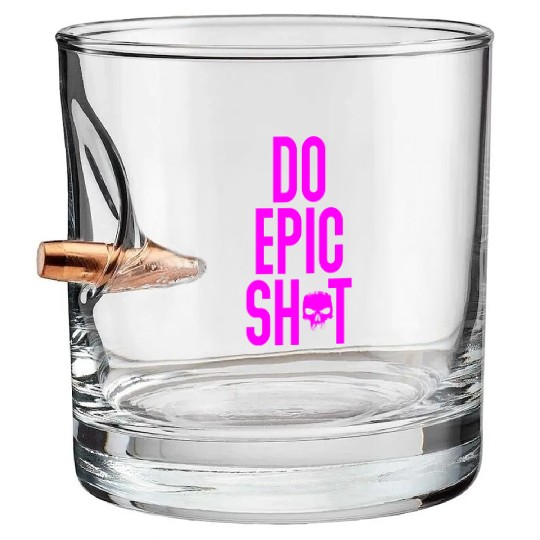 Funny sayings - DO EPIC SHIT Bullet Whiskey Glasses