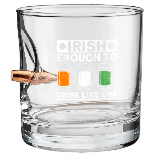 Irish Enough To Drink Like One - St Patricks Day Bullet Whiskey Glasses