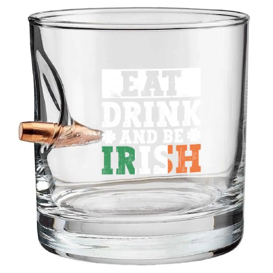 Eat Drink And Be Irish - St Patricks Day Irish Bullet Whiskey Glasses