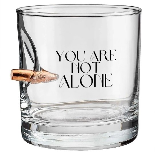 You Are Not Alone Bullet Whiskey Glasses