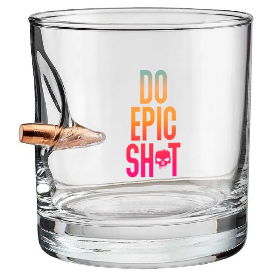 Funny sayings - DO EPIC SHIT Bullet Whiskey Glasses