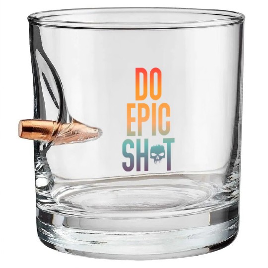 Funny sayings - DO EPIC SHIT Bullet Whiskey Glasses