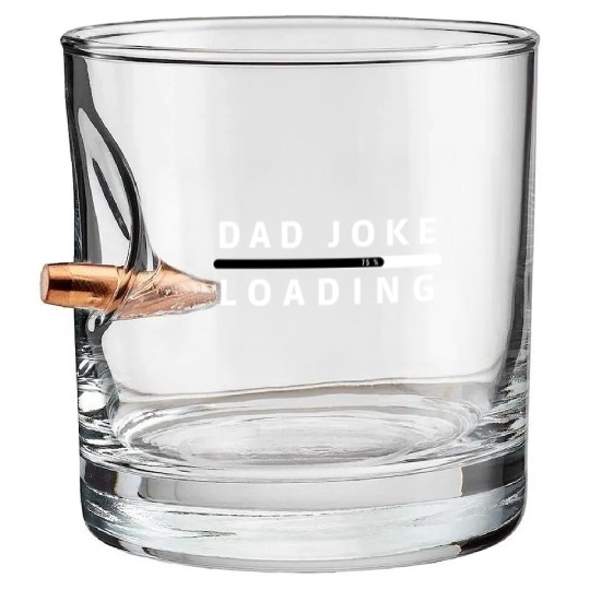 Dad Joke Loading Bullet Whiskey Glasses